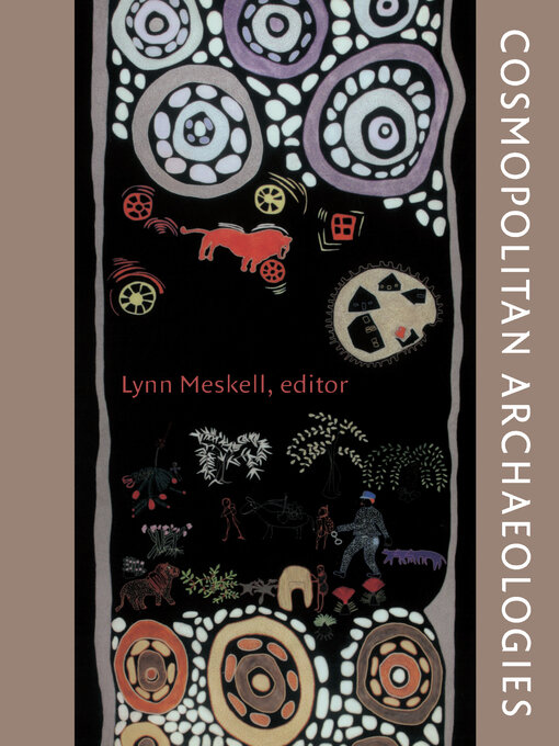 Title details for Cosmopolitan Archaeologies by Lynn Meskell - Wait list